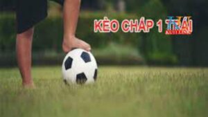 kèo chấp 1 trái