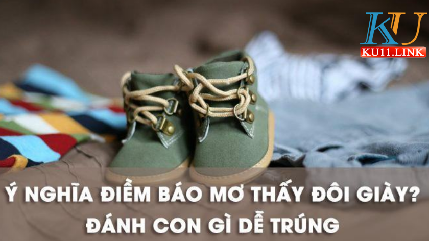 Nằm mơ thấy đôi giày thể hiện điềm gì? đánh con lô đề gì dễ trúng