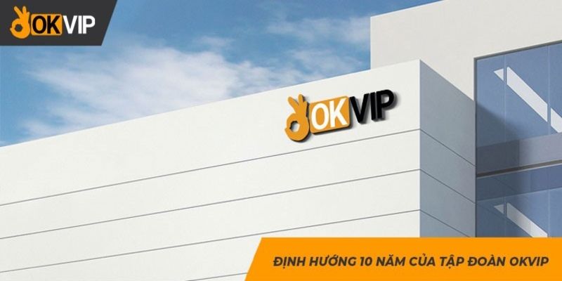 Xây dựng định hướng phát triển OKVIP trong tương lai