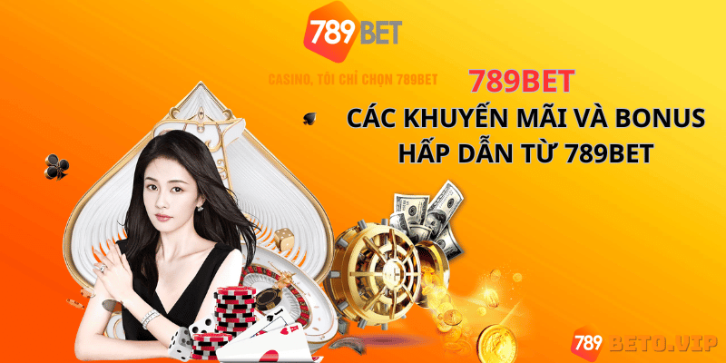 Các khuyến mãi và bonus hấp dẫn từ 789BET