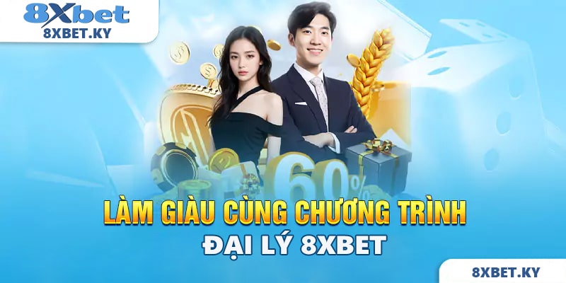 Làm giàu cùng đại lý 8xbet ngay hôm nay