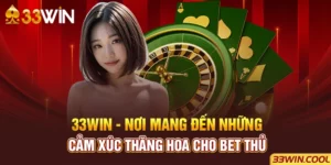 33win Noi Mang Den Nhung Cam Xuc Thang Hoa Cho Bet Thu