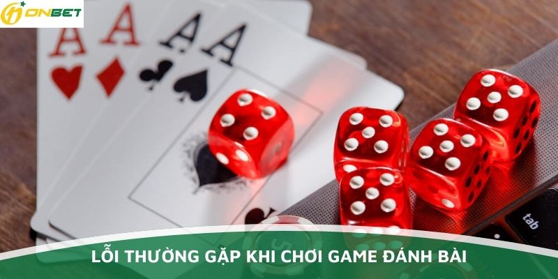 Những lỗi cần tránh trong khi chơi bài